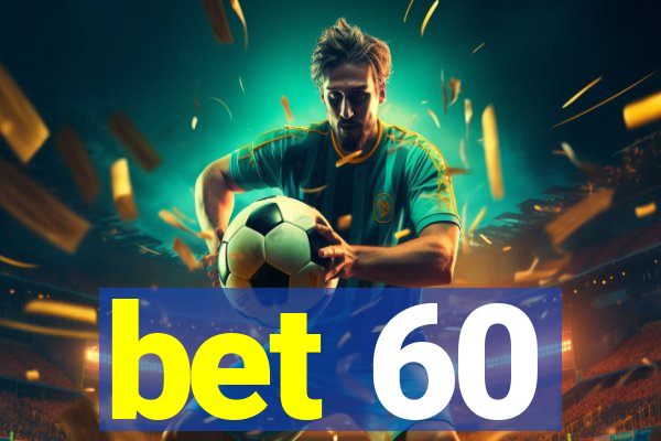 bet 60